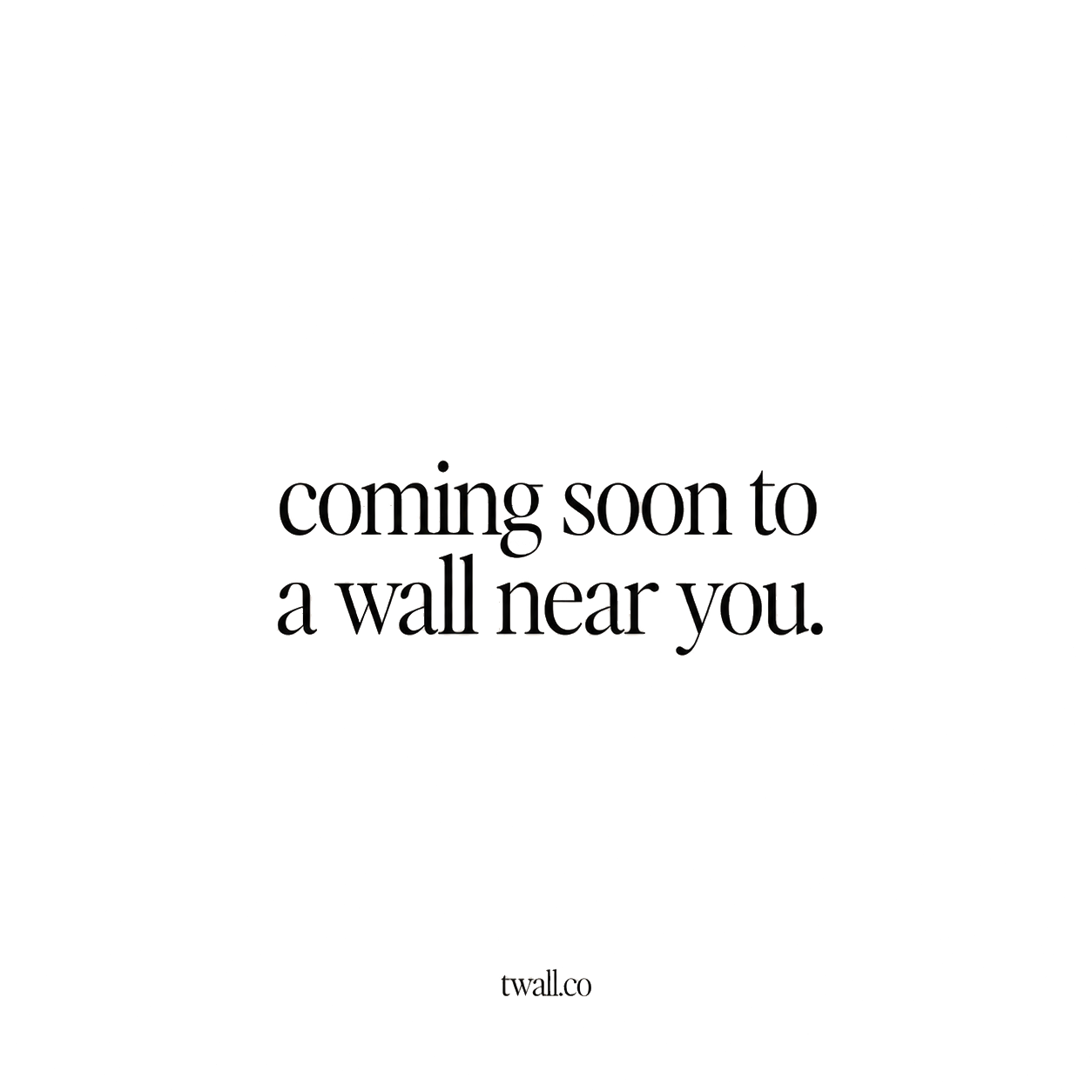 coming soon to a wall near you